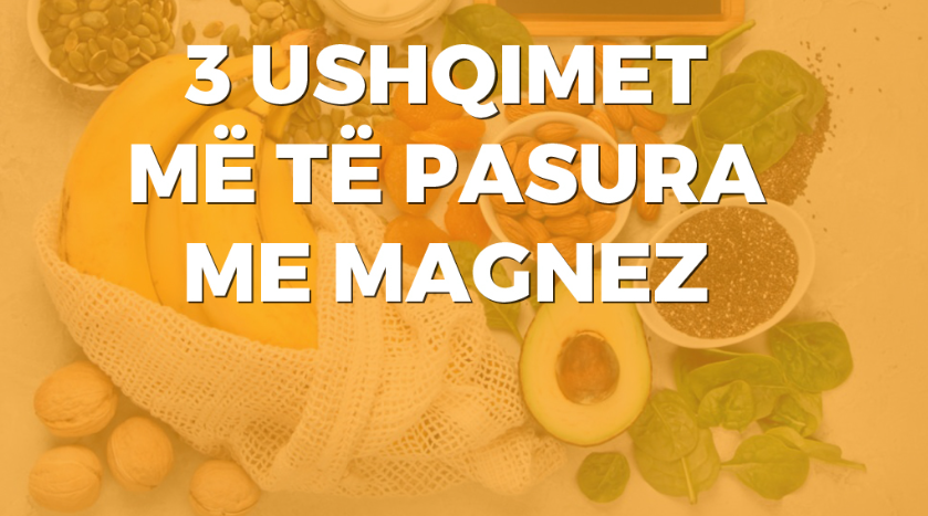 3 USHQIMET MË TË PASURA ME MAGNEZ