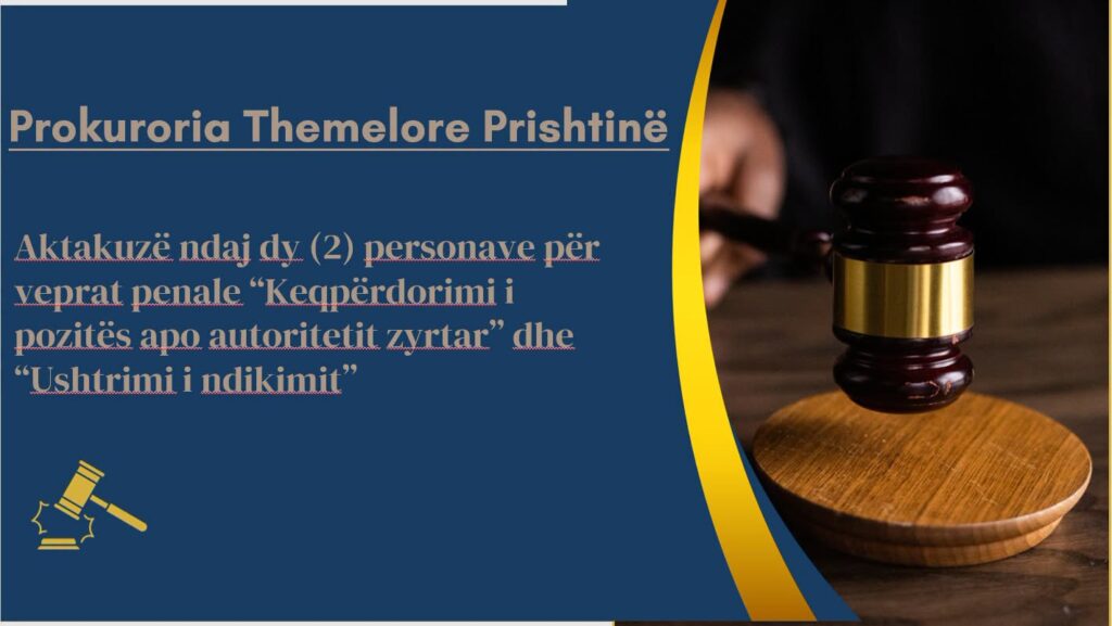 Aktakuzë ndaj dy personave për keqpërdorim detyre dhe ushtrim ndikimi në Prishtinë